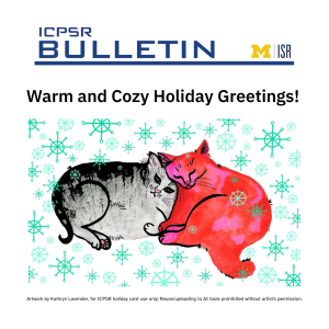 ICPSR Bulletin — a publication from ICPSR at the University of Michigan Institute for social research. Lead story offers warm and cozy holiday greetings from ICPSR with a photo of a black and grey cat and a red cat snuggling as green snowflakes float down.