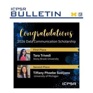 Lead story in the April 2026 ICPSR Bulletin announced the winners of the Data Communication Scholarship
